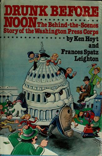 Drunk Before Noon: The Behind-The-Scenes Story Of The Washington Press Corps