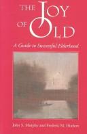 The Joy Of Old: A Guide To Successful Elderhood