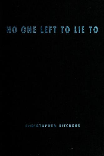 No One Left To Lie To: The Triangulations Of William Jefferson Clinton