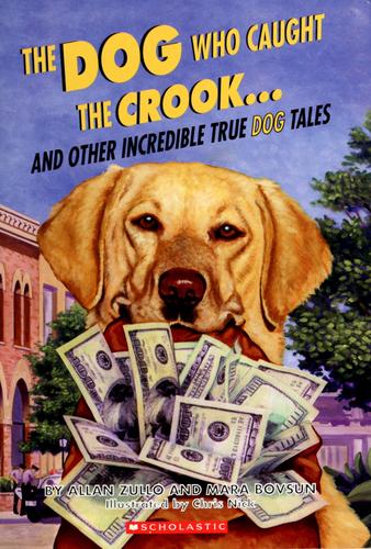 Dog Who Caught The Crook And Other Incredible True Dog Tales