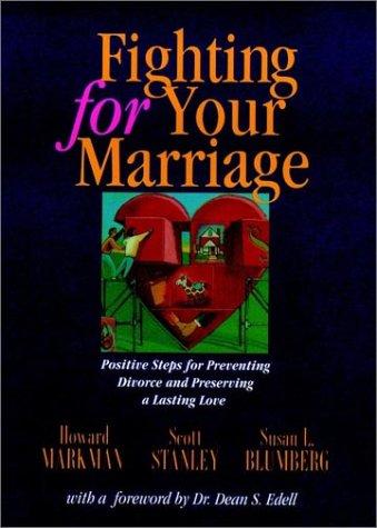 Fighting For Your Marriage: Positive Steps For Preventing Divorce And Preserving A Lasting Love