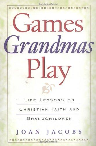 Games Grandmas Play: life lessons on Christian faith and grandchildren