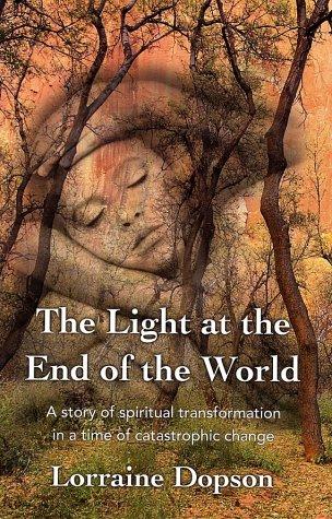 The Light At The End Of The World (with Notes and  Autographed): a story of spiritual transformation in a time of catastrophic change