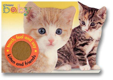 Happy Baby Kitten And Friends: Touch And Feel