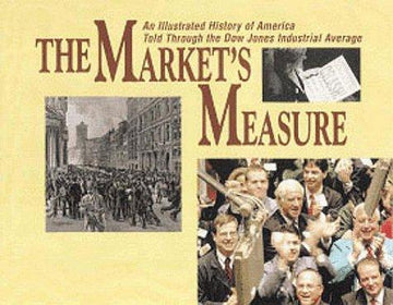 The Market's Measure: An Illustrated History Of America Told Through The Dow Jones Industrial Average
