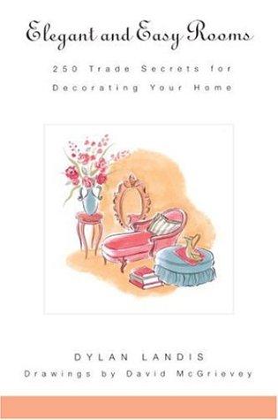 Elegant And Easy Rooms: 250 Trade Secrets For Decorating Your Home