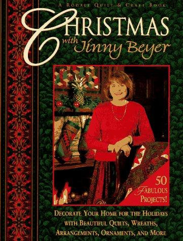 Christmas With Jinny Beyer: Decorate Your Home For The Holidays With Beautiful Quilts, Wreaths, Arrangements, Ornaments, And More: decorate your home for the holidays with beautiful quilts, wreaths, arrangements, ornaments, and more
