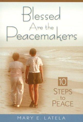 Blessed Are The Peacemakers: Ten Steps To Peace