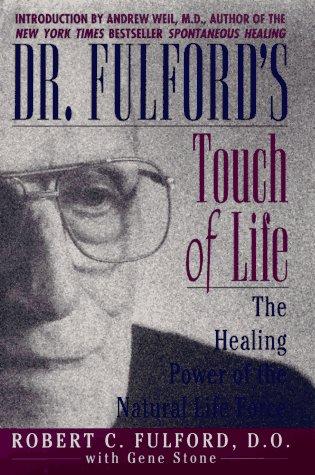 Dr. Fulford's Touch Of Life: The Healing Power Of The Natural Life Force: the healing power of the natural life force