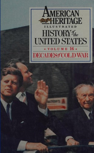 American Heritage Illustrated History Of The United States Vol. 16: Decades Of Cold War 1946-1963
