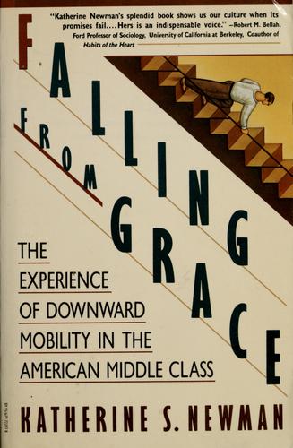 Falling From Grace: The Experience Of Downward Mobility In The American Middle Class: the experience of downward mobility in the American middle class