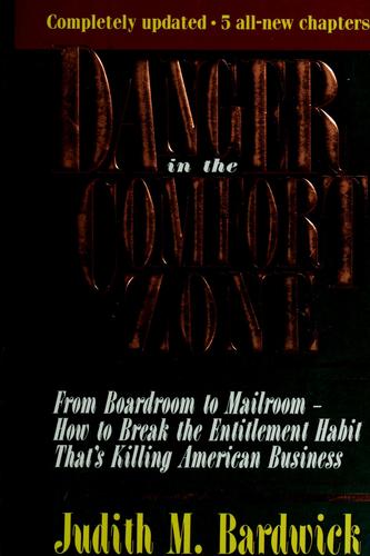 Danger In The Comfort Zone: From Boardroom To Mailroom -- How To Break The Entitlement Habit That's Killing American Business