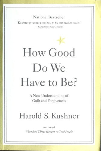 How Good Do We Have To Be? A New Understanding Of Guilt And Forgiveness