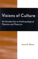 Visions Of Culture: An Introduction To Anthropological Theories And Theorists: An Introduction To Anthropological Theories And Theorists: an introduction to anthropological theories and theorists
