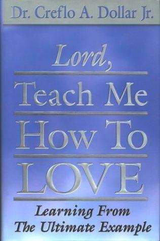 Lord, Teach Me How To Love: Learning From The Ultimate Example