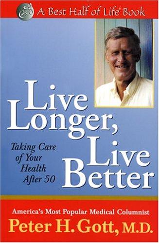 Live Longer, Live Better : Taking Care Of Your Health After 50 (Best Half Of Life Series)