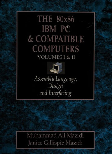 The 80x86 Ibm Pc & Compatible Computers Volumes I & II: Assembly Language, Design and Interfacing