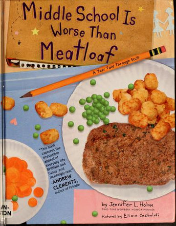 Middle School Is Worse Than Meatloaf: A Year Told Through Stuff