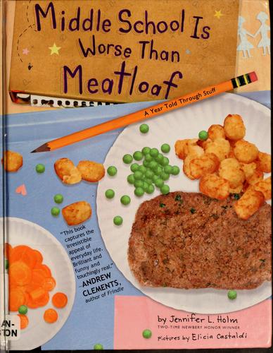 Middle School Is Worse Than Meatloaf: A Year Told Through Stuff