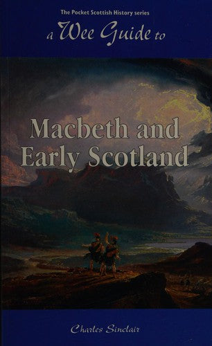 A Wee Guide To Macbeth And Early Scotland (Wee Guides)