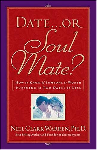 Date...Or Soul Mate? How To Know If Someone Is Worth Pursuing In Two Dates Or Less: How to know if someone is worth pursuing in two dates or less