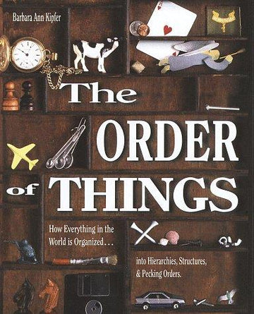 The Order Of Things: How Everything In The World Is Organized Into Hierarchies, Structures, And Pecking Orders; Revised Edition