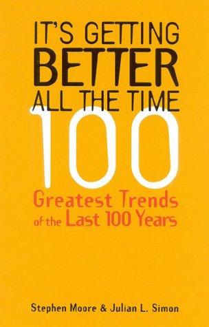 It's Getting Better All The Time: 100 Greatest Trends Of The Last 100 Years
