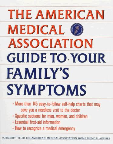The American Medical Association Guide To Your Family's Symptoms