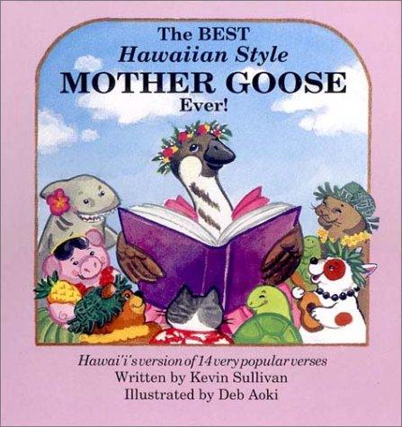 The Best Hawaiian Style Mother Goose Ever: Hawaii's Version Of 14 Very Popular Verses: Hawai'i's version of 14 very popular verses