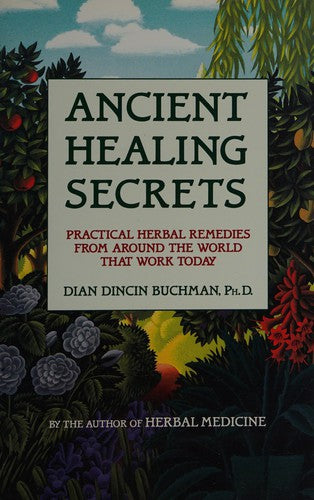 Ancient Healing Secrets: practical herbal remedies from around the world that work today