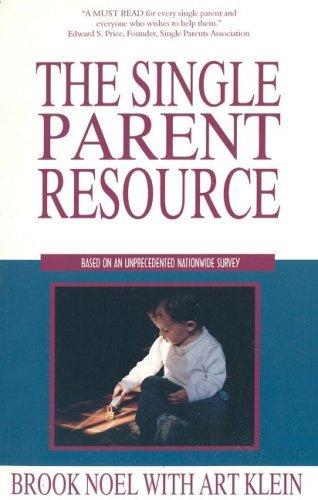 The Single Parent Resource: Based On An Unprecedented Nationwide Survey