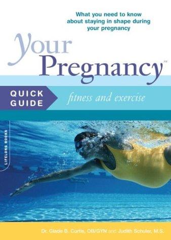 Your Pregnancy Quick Guide: Fitness And Exercise (Your Pregnancy): fitness and exercise : what you need to know about staying in shape during your pregnancy