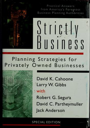 Strictly Business (With Notes and Authographed): planning strategies for privately owned businesses : practical answers from America's foremost business planning authorities