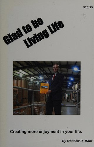Glad To Be Living Life: Creating More Enjoyment In Your Life.