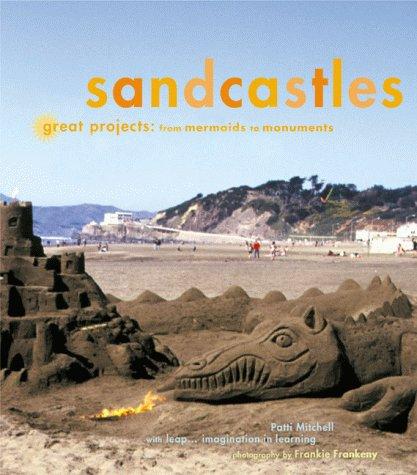 Sandcastles: Great Projects: From Mermaids To Monuments