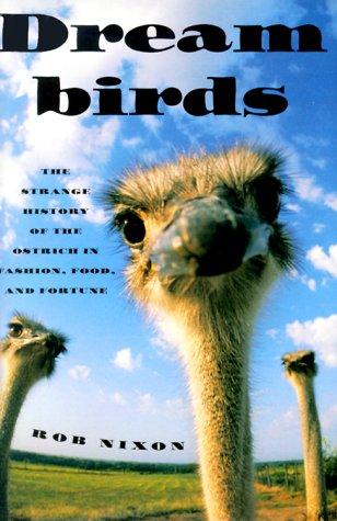 Dreambirds: The Strange History Of The Ostrich In Fashion, Food, And Fortune