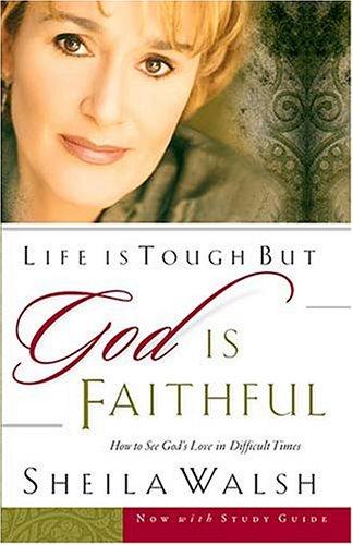 Life Is Tough, But God Is Faithful: How To See God's Love In Difficult Times: how to see God's love in difficult times