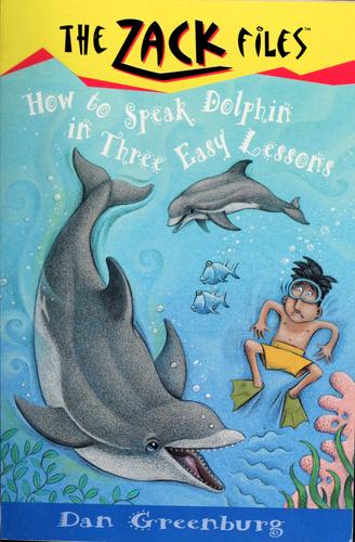 How To Speak Dolphin In Three Easy Lessons: Zack Files 11