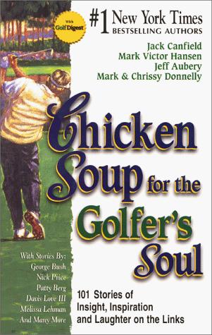 Chicken Soup For The Golfer's Soul: 101 stories of insights, inspiration, and laughter on the links