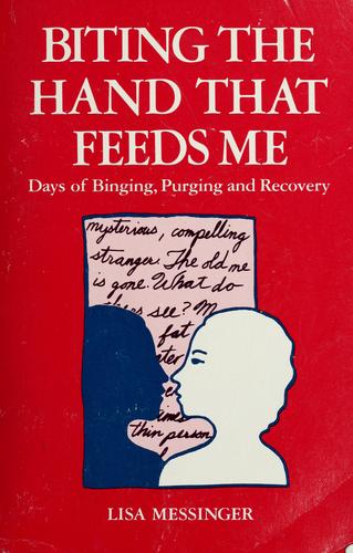 Biting The Hand That Feeds Me: Days Of Binging, Purging And Recovery: days of binging, purging, and recovery