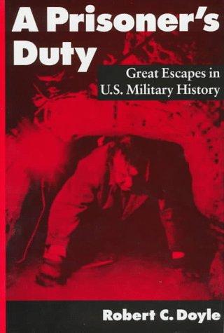 A Prisoner's Duty: Great Escapes In U.S. Military History