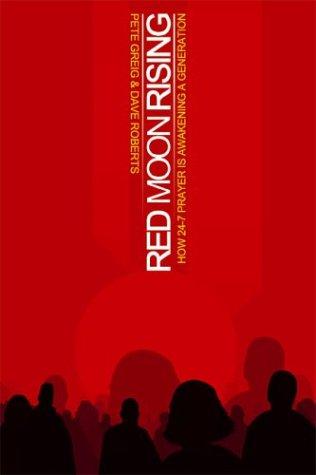 Red Moon Rising: How 24-7 Prayer Is Awakening A Generation