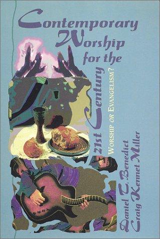Contemporary Worship For The Twenty First Century: Worship Or Evangelism?: worship or evangelism?