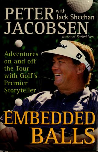 Embedded Balls: Adventures On And Off The Tour With Golf's Premier Storyteller
