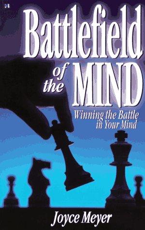 Battlefield Of The Mind: Winning The Battle In Your Mind: how to win the war in your mind