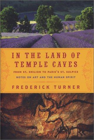 IN THE LAND OF TEMPLE CAVES: From St. Emilion to Paris's St. Sulpice : Notes on Art and the Human Spirit