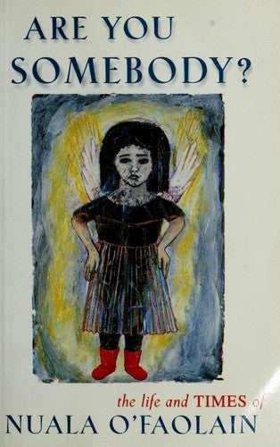 Are You Somebody?: The Life And Times Of Nuala O'faolain