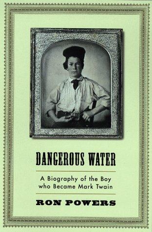 Dangerous Water: A Biography Of The Boy Who Became Mark Twain: a biography of the boy who became Mark Twain