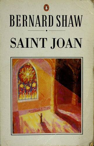Saint Joan: A Chronicle Play In Six Scenes And An Epilogue: a chronicle play in six scenes and an epilogue