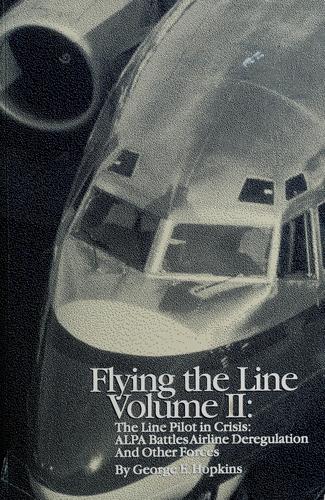 Flying The Line Volume Ii: The Line Pilot In Crisis: Alpa Battles Airline Deregulation